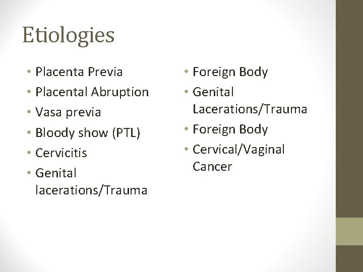 Etiologies • Placenta Previa • Placental Abruption • Vasa previa • Bloody show (PTL)