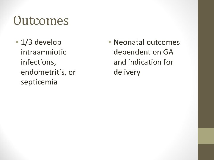 Outcomes • 1/3 develop intraamniotic infections, endometritis, or septicemia • Neonatal outcomes dependent on