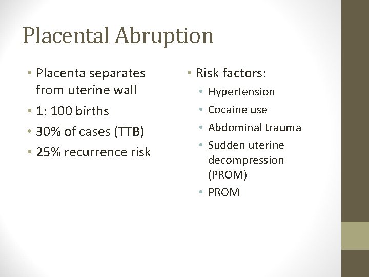 Placental Abruption • Placenta separates from uterine wall • 1: 100 births • 30%