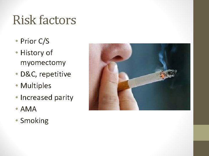 Risk factors • Prior C/S • History of myomectomy • D&C, repetitive • Multiples