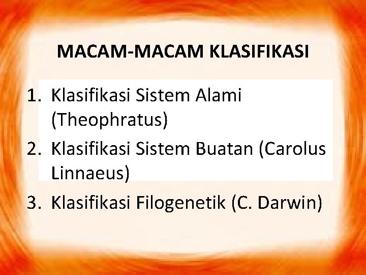 MACAM-MACAM KLASIFIKASI 1. Klasifikasi Sistem Alami (Theophratus) 2. Klasifikasi Sistem Buatan (Carolus Linnaeus) 3.