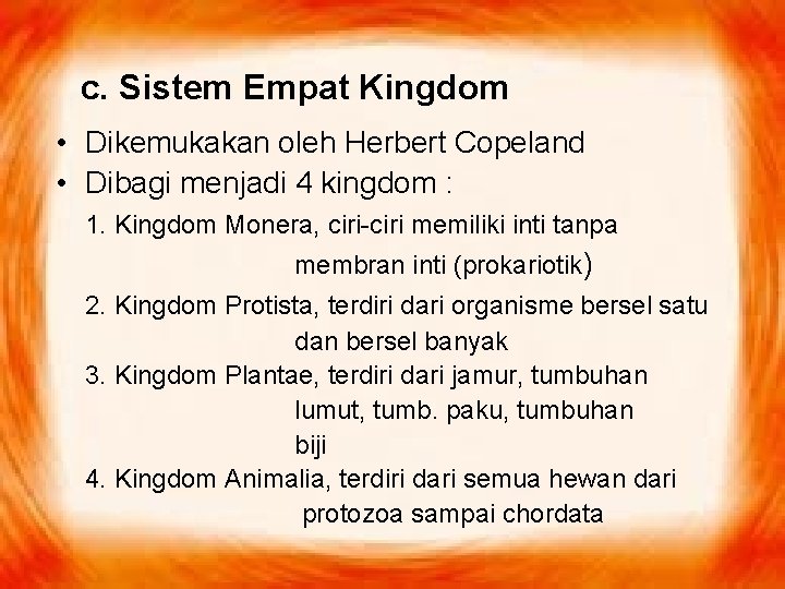 c. Sistem Empat Kingdom • Dikemukakan oleh Herbert Copeland • Dibagi menjadi 4 kingdom