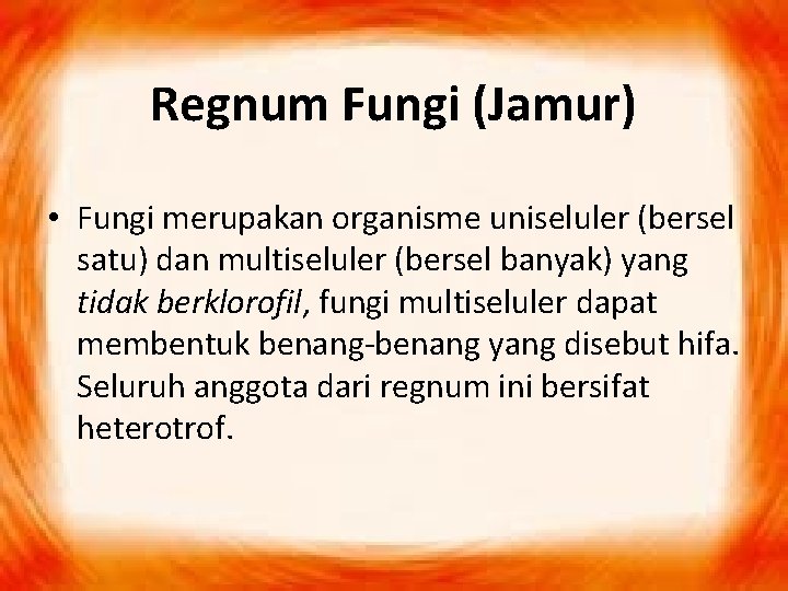 Regnum Fungi (Jamur) • Fungi merupakan organisme uniseluler (bersel satu) dan multiseluler (bersel banyak)