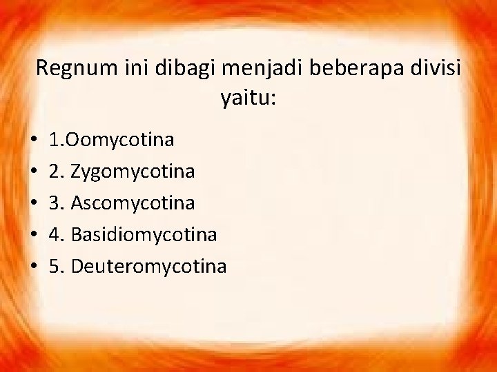 Regnum ini dibagi menjadi beberapa divisi yaitu: • • • 1. Oomycotina 2. Zygomycotina