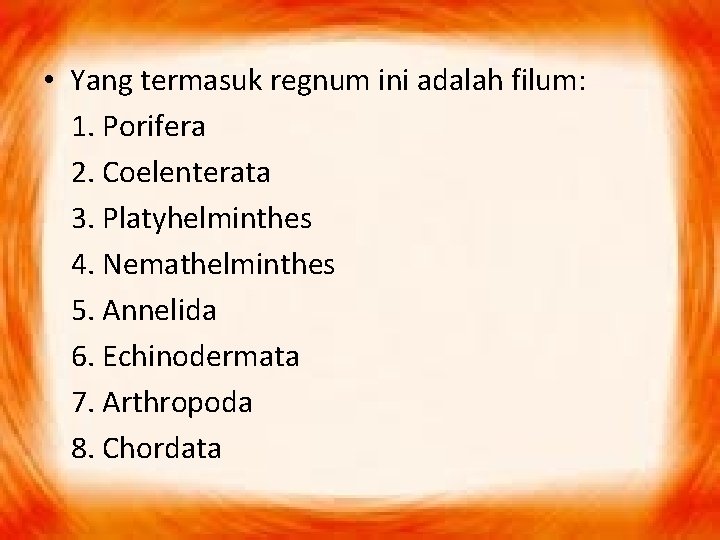  • Yang termasuk regnum ini adalah filum: 1. Porifera 2. Coelenterata 3. Platyhelminthes