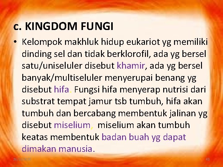 c. KINGDOM FUNGI • Kelompok makhluk hidup eukariot yg memiliki dinding sel dan tidak