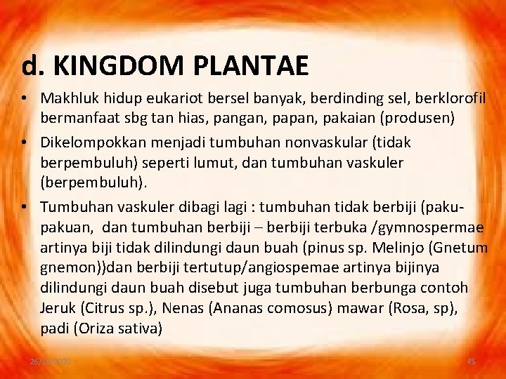 d. KINGDOM PLANTAE • Makhluk hidup eukariot bersel banyak, berdinding sel, berklorofil bermanfaat sbg