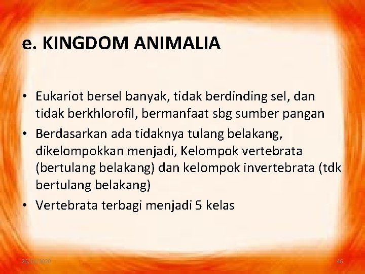 e. KINGDOM ANIMALIA • Eukariot bersel banyak, tidak berdinding sel, dan tidak berkhlorofil, bermanfaat