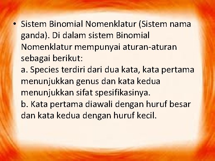  • Sistem Binomial Nomenklatur (Sistem nama ganda). Di dalam sistem Binomial Nomenklatur mempunyai