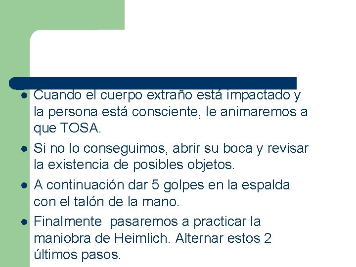  Cuando el cuerpo extraño está impactado y la persona está consciente, le animaremos