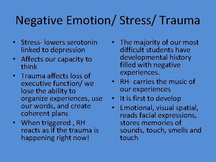 Negative Emotion/ Stress/ Trauma • Stress- lowers serotonin linked to depression • Affects our