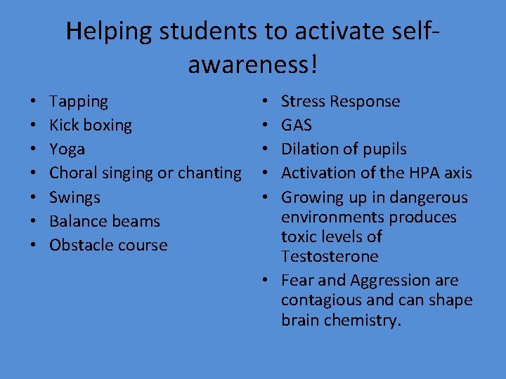 Helping students to activate selfawareness! • • Tapping Kick boxing Yoga Choral singing or