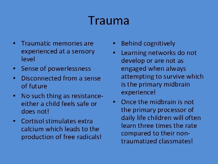Trauma • Traumatic memories are experienced at a sensory level • Sense of powerlessness