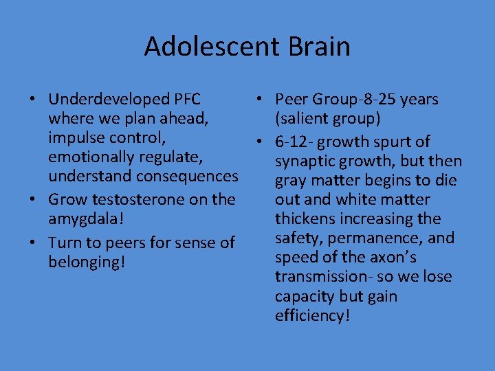 Adolescent Brain • Underdeveloped PFC • Peer Group-8 -25 years where we plan ahead,