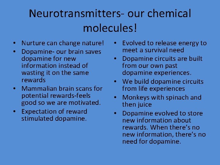 Neurotransmitters- our chemical molecules! • Nurture can change nature! • Dopamine- our brain saves