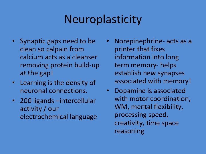 Neuroplasticity • Synaptic gaps need to be • Norepinephrine- acts as a clean so