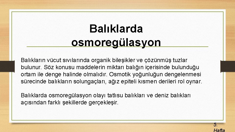 Balıklarda osmoregülasyon Balıkların vücut sıvılarında organik bileşikler ve çözünmüş tuzlar bulunur. Söz konusu maddelerin