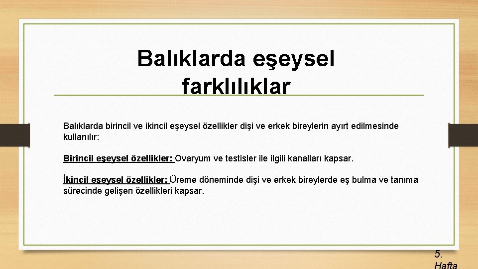 Balıklarda eşeysel farklılıklar Balıklarda birincil ve ikincil eşeysel özellikler dişi ve erkek bireylerin ayırt