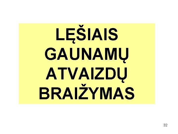 LĘŠIAIS GAUNAMŲ ATVAIZDŲ BRAIŽYMAS 32 