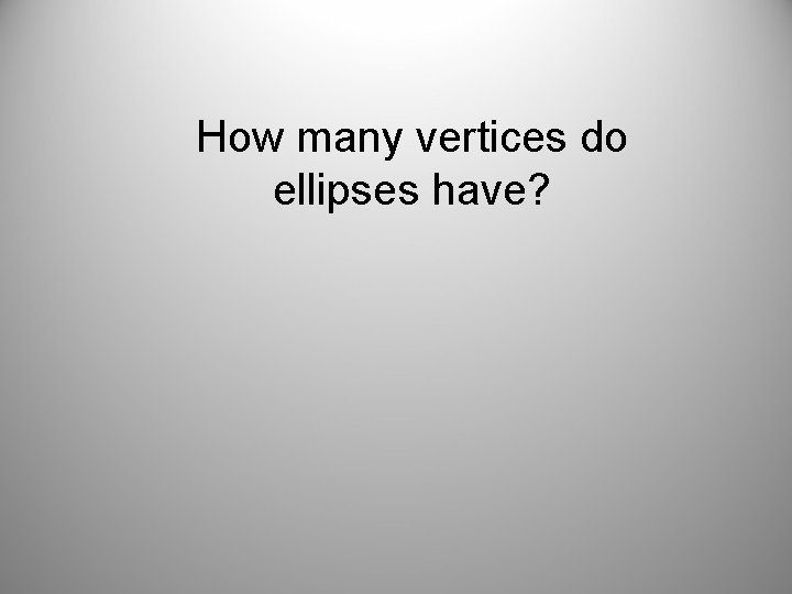 How many vertices do ellipses have? 