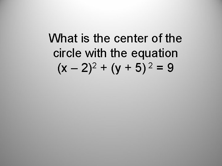 What is the center of the circle with the equation (x – 2)2 +