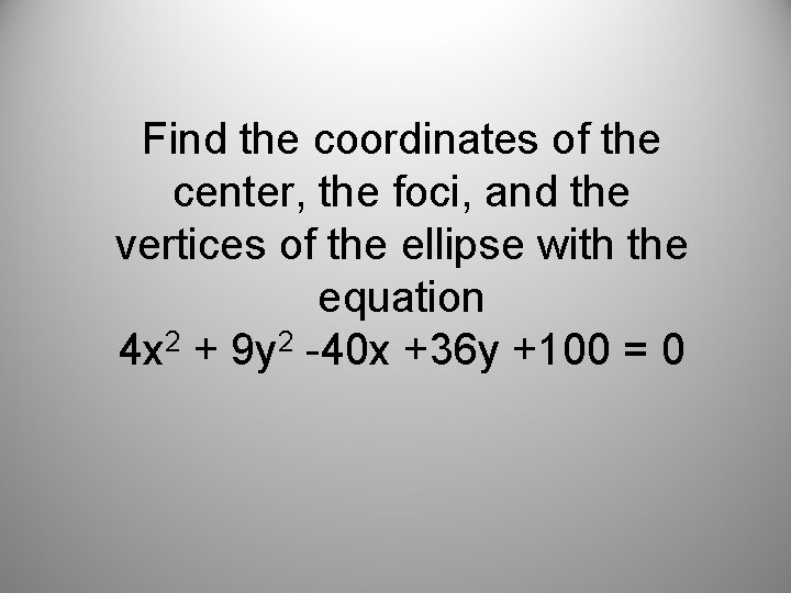 Find the coordinates of the center, the foci, and the vertices of the ellipse