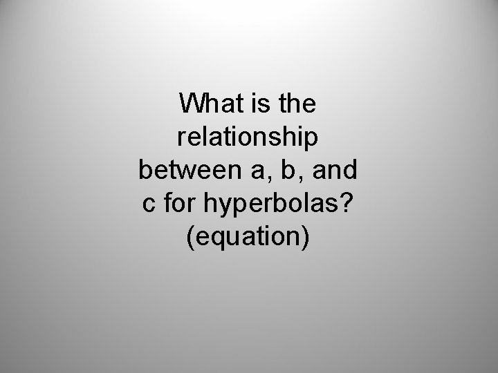 What is the relationship between a, b, and c for hyperbolas? (equation) 