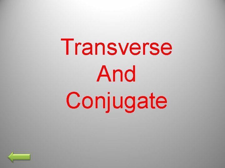 Transverse And Conjugate 