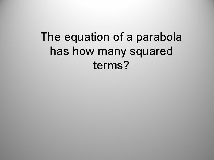 The equation of a parabola has how many squared terms? 