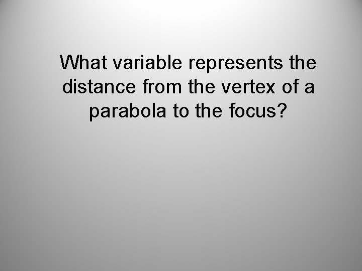 What variable represents the distance from the vertex of a parabola to the focus?