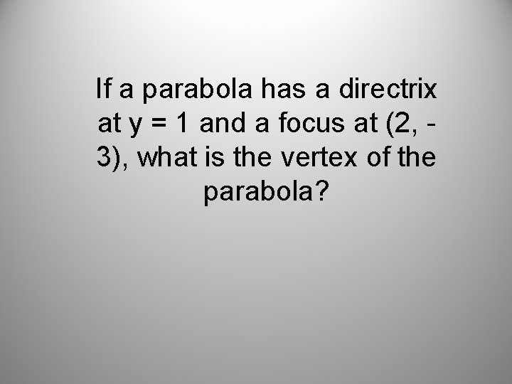 If a parabola has a directrix at y = 1 and a focus at