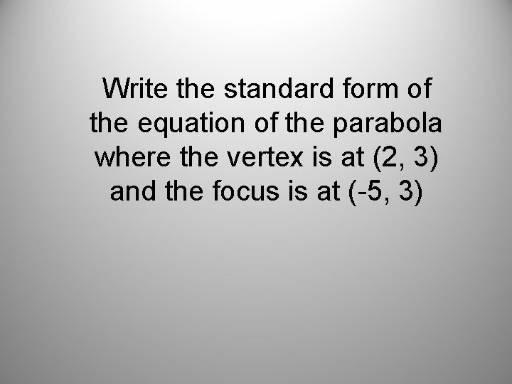 Write the standard form of the equation of the parabola where the vertex is