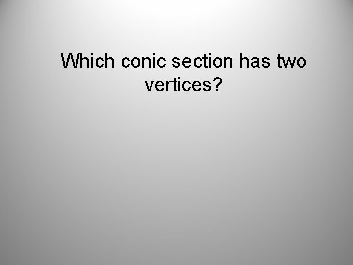 Which conic section has two vertices? 