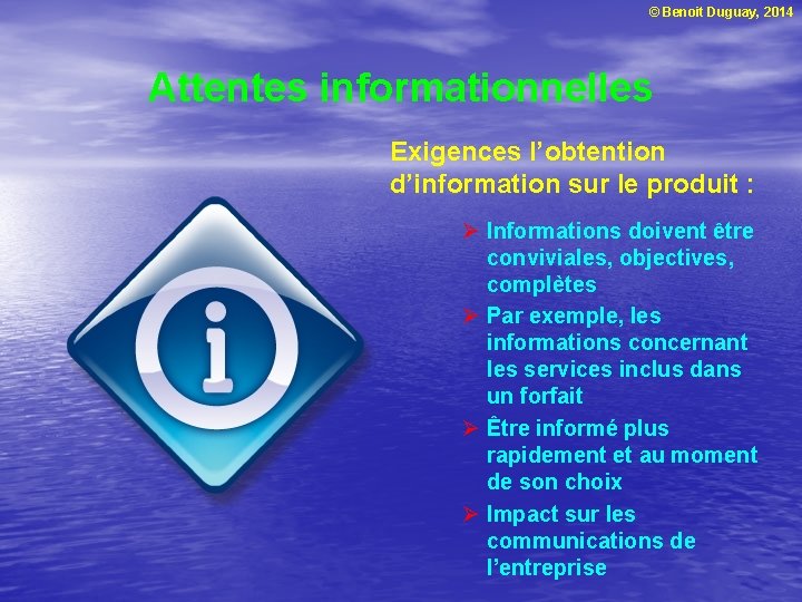 © Benoit Duguay, 2014 Attentes informationnelles Exigences l’obtention d’information sur le produit : Ø