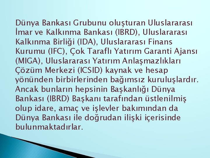 Dünya Bankası Grubunu oluşturan Uluslararası İmar ve Kalkınma Bankası (IBRD), Uluslararası Kalkınma Birliği (IDA),