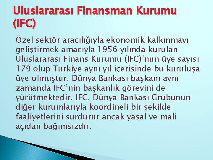 Uluslararası Finansman Kurumu (IFC) Özel sektör aracılığıyla ekonomik kalkınmayı geliştirmek amacıyla 1956 yılında kurulan
