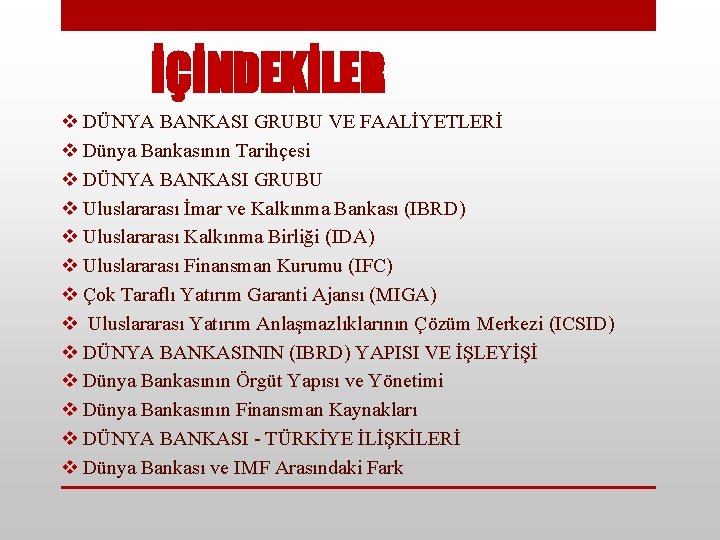 İÇİNDEKİLER v DÜNYA BANKASI GRUBU VE FAALİYETLERİ v Dünya Bankasının Tarihçesi v DÜNYA BANKASI