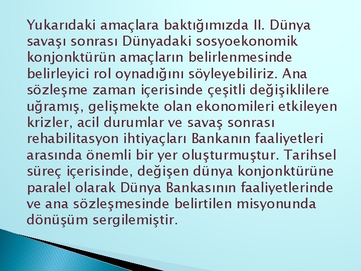 Yukarıdaki amaçlara baktığımızda II. Dünya savaşı sonrası Dünyadaki sosyoekonomik konjonktürün amaçların belirlenmesinde belirleyici rol
