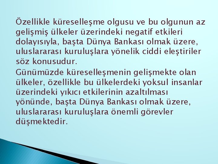 Özellikle küreselleşme olgusu ve bu olgunun az gelişmiş ülkeler üzerindeki negatif etkileri dolayısıyla, başta