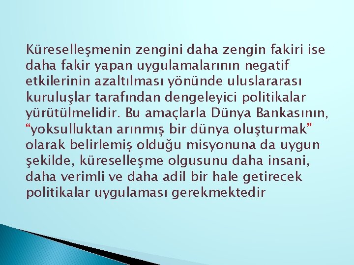 Küreselleşmenin zengini daha zengin fakiri ise daha fakir yapan uygulamalarının negatif etkilerinin azaltılması yönünde