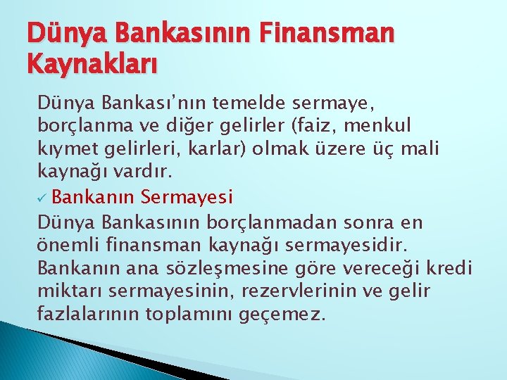 Dünya Bankasının Finansman Kaynakları Dünya Bankası’nın temelde sermaye, borçlanma ve diğer gelirler (faiz, menkul