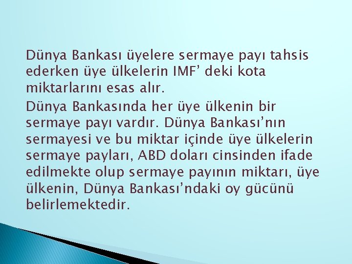 Dünya Bankası üyelere sermaye payı tahsis ederken üye ülkelerin IMF’ deki kota miktarlarını esas