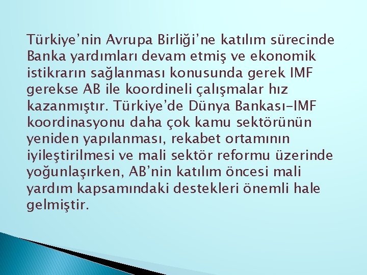 Türkiye’nin Avrupa Birliği’ne katılım sürecinde Banka yardımları devam etmiş ve ekonomik istikrarın sağlanması konusunda
