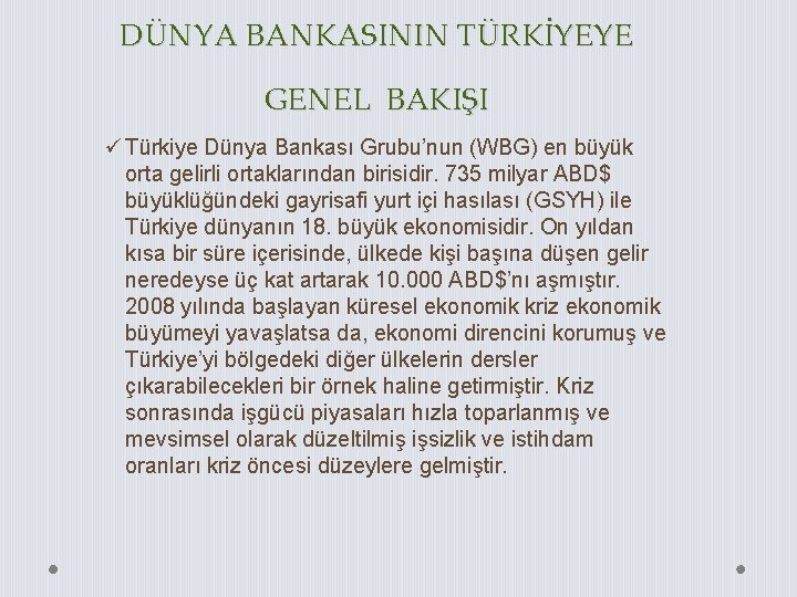 DÜNYA BANKASININ TÜRKİYEYE GENEL BAKIŞI ü Türkiye Dünya Bankası Grubu’nun (WBG) en büyük orta