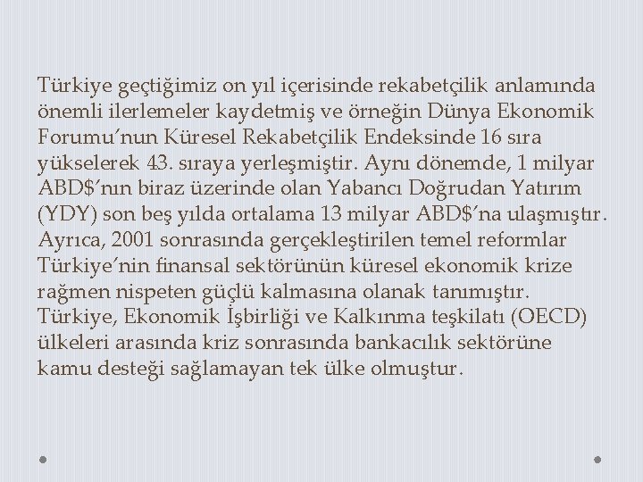 Türkiye geçtiğimiz on yıl içerisinde rekabetçilik anlamında önemli ilerlemeler kaydetmiş ve örneğin Dünya Ekonomik