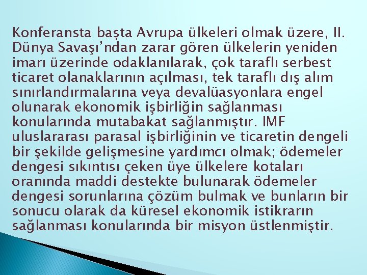 Konferansta başta Avrupa ülkeleri olmak üzere, II. Dünya Savaşı’ndan zarar gören ülkelerin yeniden imarı