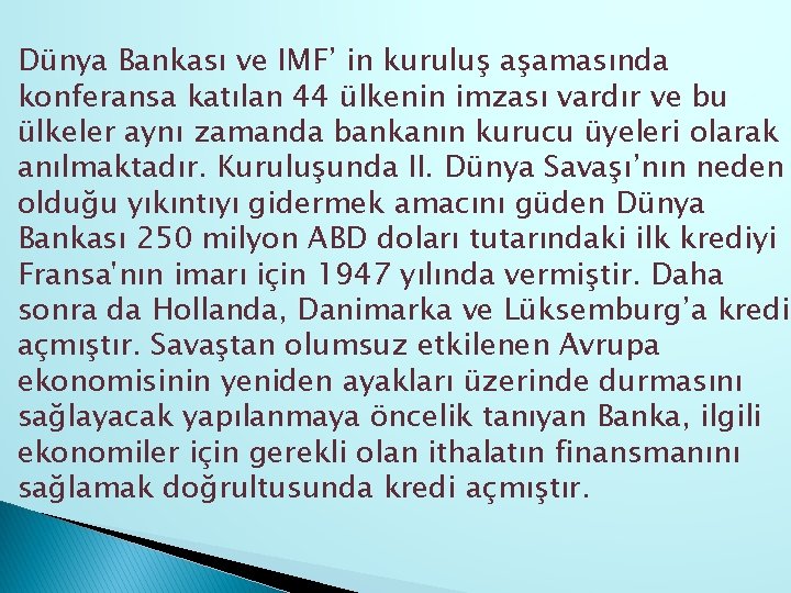 Dünya Bankası ve IMF’ in kuruluş aşamasında konferansa katılan 44 ülkenin imzası vardır ve