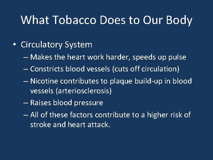 What Tobacco Does to Our Body • Circulatory System – Makes the heart work