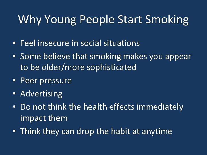 Why Young People Start Smoking • Feel insecure in social situations • Some believe