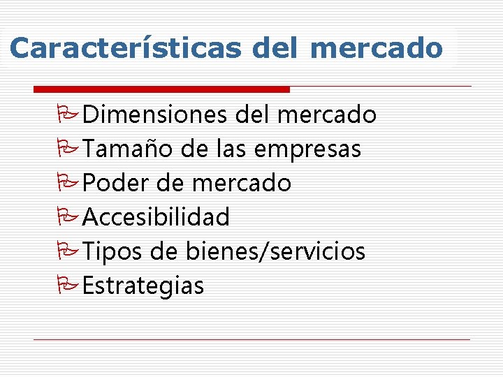 Características del mercado PDimensiones del mercado PTamaño de las empresas PPoder de mercado PAccesibilidad